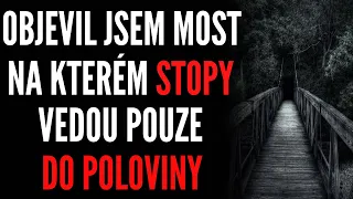 OBJEVIL JSEM MOST NA OKRAJI HOR, NA KTERÉM STOPY VŽDY VEDOU POUZE DO POLOVINY | CREEPYPASTA [CZ]