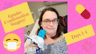 Gender Confirmation Surgery, Days 1-4! (MTF Transgender)