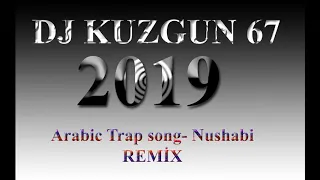 DJ KUZGUN 67 Arabic Trap song- Nushabi REMİX 2019