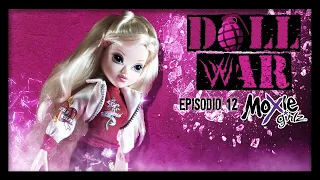 DOLL WAR | Episodio 12: Moxie Girlz