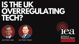 Is the UK Overregulating Tech? | IEA Podcast