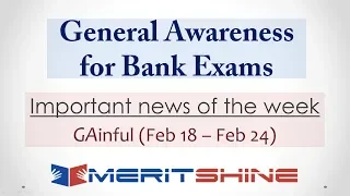 General Awareness for Bank Exams - GAinful series - Important news of the week (Feb 18 – Feb 24)