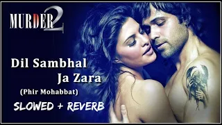 Phir Mohabbat [ Slowed +| Reverb ] Murder 2 | Emraan Hashmi, Jacqueline Fernandez