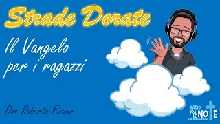 #StradeDorate: domenica 19 maggio 2024 Don Roberto Fiscer commenta il Vangelo per i ragazzi