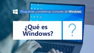 ¿Qué es Microsoft Windows? l Programas y problemas comunes de Windows