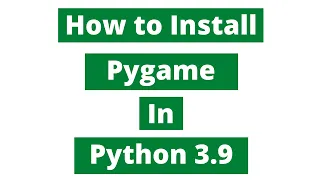 How To Install Pygame In Python 3.9 (Windows 10)