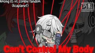 Can’t control my body / Among US vs Zombie fandom (Acaplanet) / Alternate Universe story / My Au