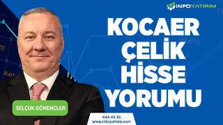 Selçuk Gönençler'den KOCAER ÇELİK Hisse Yorumu "19 Ocak 2023 Tarihli Yayından" | İnfo Yatırım