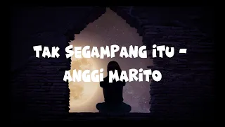 Anggi Marito - Tak Segampang Itu ( Video Lirik Lagu)