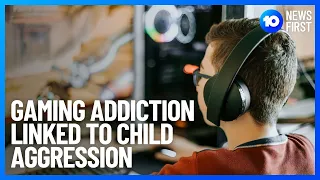Gaming Addiction Linked To Aggression In Children | 10 News First