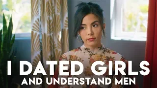 Dating women made me understand men