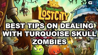 Plants vs. Zombies 2: Lost City - Best Tips on Dealing With Turquoise Skull Zombies