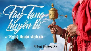 [Sách nói] Tây Tạng Huyền Bí Và Nghệ Thuật Sinh Tử - Chương 1 | Đặng Hoàng Xa