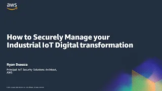 How to Securely Manage Your Industrial IoT Digital Transformation - AWS Online Tech Talks