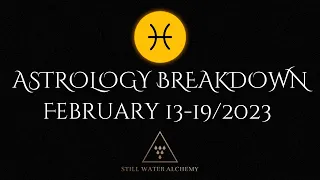 Week Ahead Astrology Breakdown: February 13-19/2023. Higher Love & Faith Overcoming Logic.