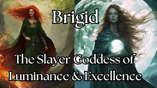 Brigid : The Slayer Goddess of Imbolc, Luminance, & Excellence