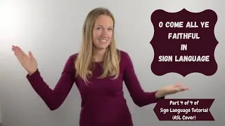 Learn O Come All Ye Faithful in Sign Language (Part 4 0f 4 in step by step ASL tutorial)(Cover)