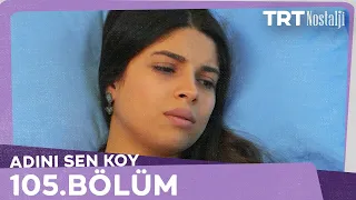 Adını Sen Koy 105.Bölüm