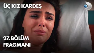 Üç Kız Kardeş 27. Bölüm Fragmanı