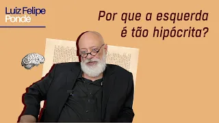 Por que a esquerda é tão hipócrita? | Luiz Felipe Pondé