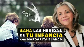 Sana las Heridas de tu Infancia con Margarita Blanco