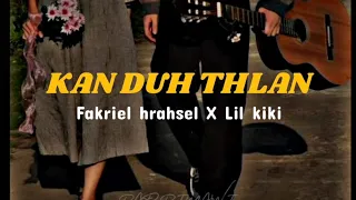 Fakriel Hrahsel X Lil kiki - Kan Duh Thlan (Unofficial Lyrics Video)