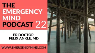 Emergency Mind Podcast EP 22: Culture, Form, and Function, with ER Doctor and Prof. Felix Ankel, MD