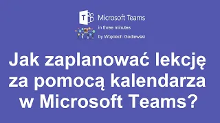 Jak zaplanować lekcję za pomocą kalendarza w Microsoft Teams?