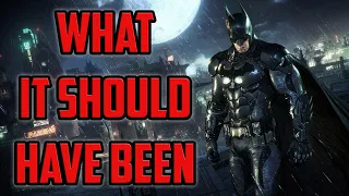 What Batman Arkham Knight Should Have Been