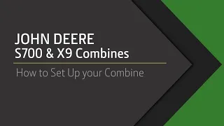 John Deere S700 & X9 Combines - How to Set Up your Combine