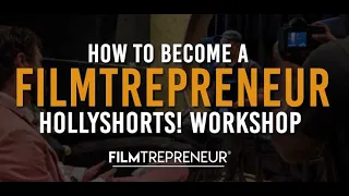 How to Become a Filmtrepreneur (Hollyshorts! Workshop) // Filmtrepreneur®