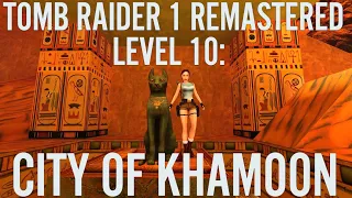 TOMB RAIDER 1 REMASTERED - LEVEL 10: CITY OF KHAMOON