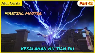 Kekalahan Hu Tian Du | Alur cerita Martial master - part 42