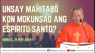 "Unsay mahitabo kon mokunsad ang Espiritu Santo?" - 5/19/2024 Misa ni Fr. Ciano Ubod sa SVFP.