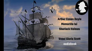 Sir Arthur Conan Doyle - Memoriile lui Sherlock Holmes - Vasul Gloria Scott🎧 Audiobook