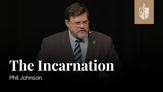 The Incarnation | Phil Johnson