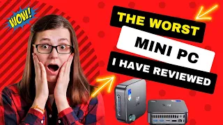 The Worst Mini PC I have Reviewed