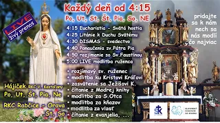 LIVE: 4:15 Eucharistia, litánie k D. S., 4:30 Dismas, 4:40 sv. Pio, 4:50 sv.Faustína, 5:00 ruženec