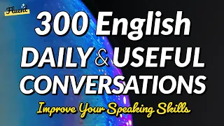 300 English Daily & Useful Conversation Dialogues Listening Practice