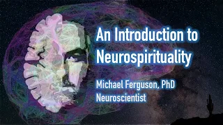 An Introduction to Neurospirituality - webinar by NeuroMichael