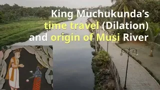 Origin of Musi River - King Muchukunda's Time Dilation in Bhagavata Purana