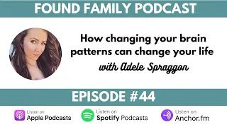 044: How changing your brain patterns can change your life with Adele Spraggon