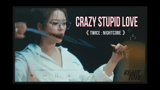 CRAZY STUPID LOVE: TWICE 《 NIGHTCORE 》