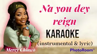 Na You dey Reign - Mercy Chinwo karaoke (instrumental + Lyric)