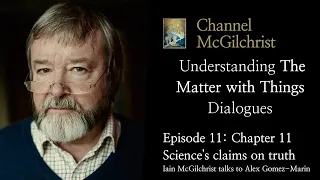 Understanding The Matter with Things Dialogues Episode 11: Chapter 11 Science's claims on truth.