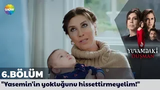 Yuvamdaki Düşman 6. Bölüm | "Yasemin'in yokluğunu hissettirmeyelim!"