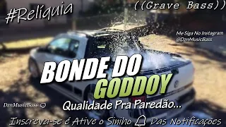 BONDE DO GODDOY - RELÍQUIA - QUALIDADE PRA PAREDÃO - MÉDIOS GRAVES - GRAVE BASS #CONGAS #VIOLEIRA 💿🎶