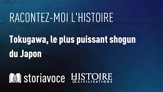 Tokugawa, le plus puissant shogun du Japon