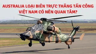 Australia loại biên trực thăng tấn công, Việt Nam có nên quan tâm? | Tin Quân Sự