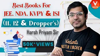 Best Books For JEE Main, NDA, ISI & KVPY || 11th, 12th & Dropper's || Harsh Priyam Sir || Vedantu